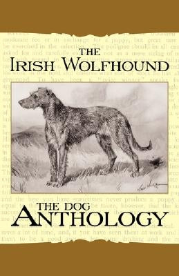 The Irish Wolfhound - A Dog Anthology (A Vintage Dog Books Breed Classic) by Various