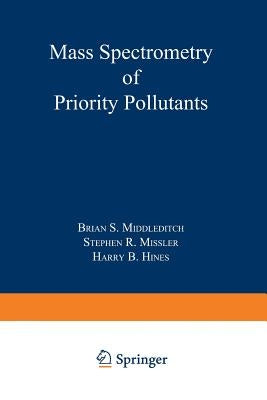 Mass Spectrometry of Priority Pollutants by Middleditch, Brian