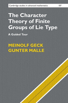 The Character Theory of Finite Groups of Lie Type by Geck, Meinolf