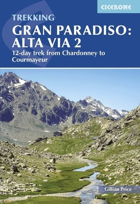 Trekking Gran Paradiso: Alta Via 2: 12-Day Trek from Chardonney to Courmayeur by Price, Gillian