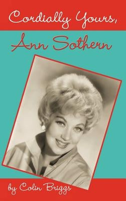 Cordially Yours, Ann Sothern by Briggs, Colin