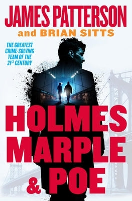 Holmes, Marple & Poe: The Greatest Crime-Solving Team of the Twenty-First Century by Patterson, James