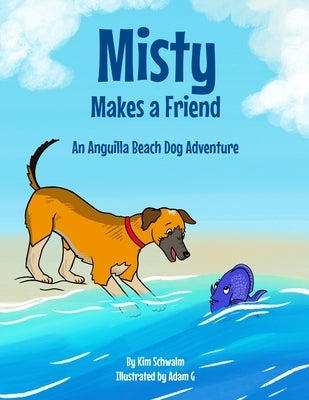 Misty Makes a Friend: An Anguilla Beach Dog Adventure by Schwalm, Kim