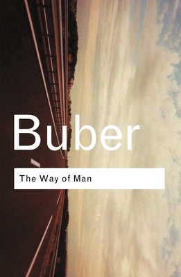 The Way of Man: According to the Teachings of Hasidism by Buber, Martin