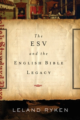 ESV and the English Bible Legacy by Ryken, Leland