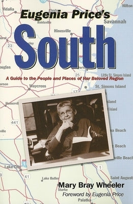 Eugenia Price's South: A Guide to the People and Places of Her Beloved Region by Wheeler, Mary Bray