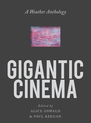 Gigantic Cinema: A Weather Anthology by Keegan, Paul