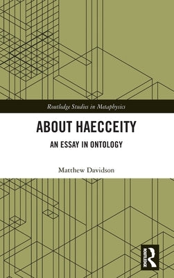 About Haecceity: An Essay in Ontology by Davidson, Matthew