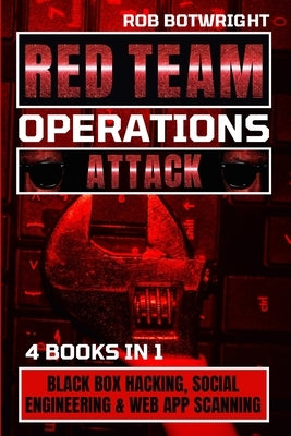 Red Team Operations: Black Box Hacking, Social Engineering & Web App Scanning by Botwright, Rob