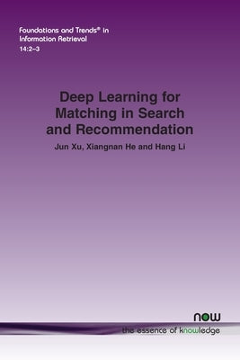 Deep Learning for Matching in Search and Recommendation by Xu, Jun