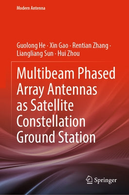 Multibeam Phased Array Antennas as Satellite Constellation Ground Station by He, Guolong