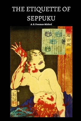 The Etiquette of Seppuku by Freeman-Mitford, A. B.