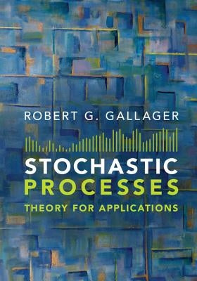 Stochastic Processes: Theory for Applications by Gallager, Robert G.