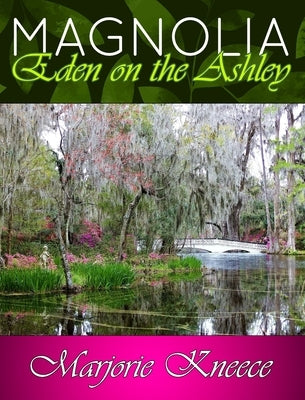 MAGNOLIA - Eden on the Ashley by Kneece, Marjorie