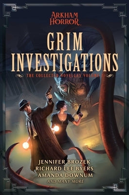 Grim Investigations: Arkham Horror: The Collected Novellas, Vol. 2 by Brozek, Jennifer