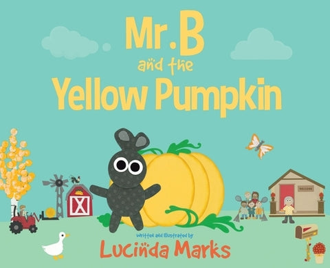 Mr. B and the Yellow Pumpkin by Marks, Lucinda