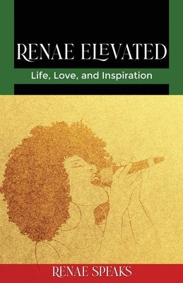 Renae Elevated: Life, Love, and Inspiration by Speaks, Renae