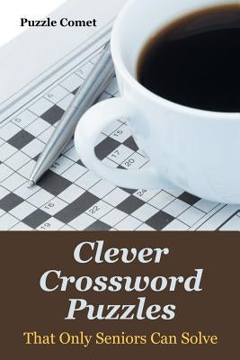 Clever Crossword Puzzles That Only Seniors Can Solve by Comet, Puzzle