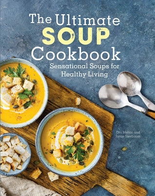 The Ultimate Soup Cookbook: Sensational Soups for Healthy Living by Melton, Dru