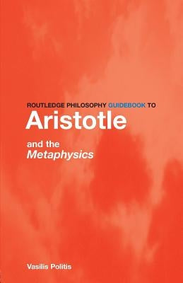 Routledge Philosophy GuideBook to Aristotle and the Metaphysics by Politis, Vasilis