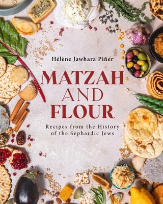 Matzah and Flour: Recipes from the History of the Sephardic Jews by Pi?er, H?l?ne Jawhara