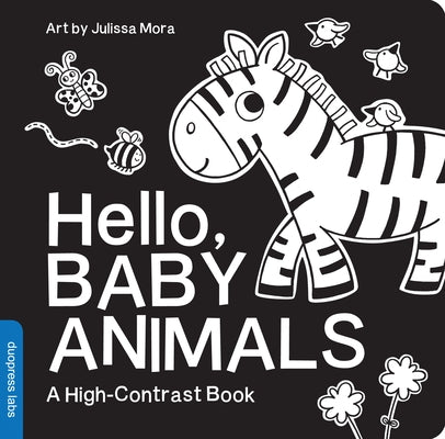 Hello, Baby Animals: A Durable High-Contrast Black-And-White Board Book for Newborns and Babies by Mora, Julissa