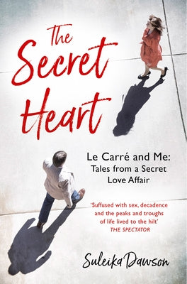 The Secret Heart: Le Carré and Me: Tales from a Secret Love Affair by Dawson, Suleika