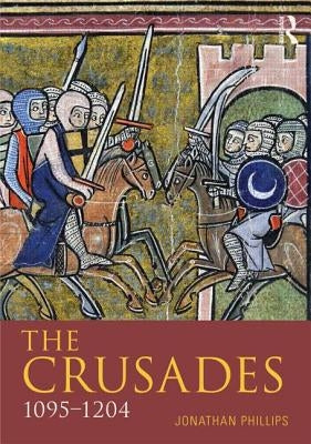 The Crusades, 1095-1204 by Phillips, Jonathan