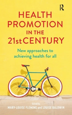 Health Promotion in the 21st Century: New approaches to achieving health for all by Fleming, Mary-Louise