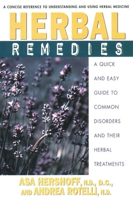 Herbal Remedies: A Quick and Easy Guide to Common Disorders and Their Herbal Remedies by Hershoff, Asa