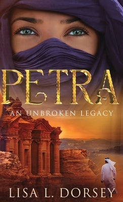 Petra: An Unbroken Legacy by Dorsey, Lisa L.