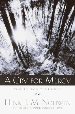 A Cry for Mercy: Prayers from the Genesee by Nouwen, Henri J. M.