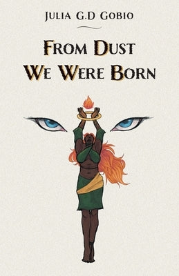 From Dust We Were Born by Gobio, Julia G. D.