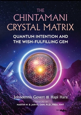 The Chintamani Crystal Matrix: Quantum Intention and the Wish-Fulfilling Gem by Govert, Johndennis