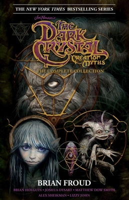 Jim Henson's the Dark Crystal Creation Myths:: The Complete 40th Anniversary Collection Hc by Holguin, Brian