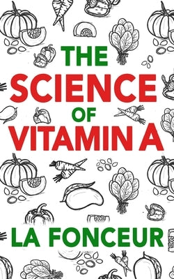 The Science of Vitamin A (Color Print): Everything You Need to Know About Vitamin A by Fonceur, La