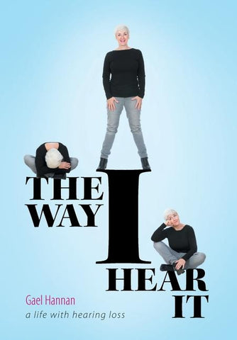 The Way I Hear It: A Life with Hearing Loss by Hannan, Gael