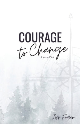 Courage To Change: The Mindful Goal Setting Journal by Fraser, Jess