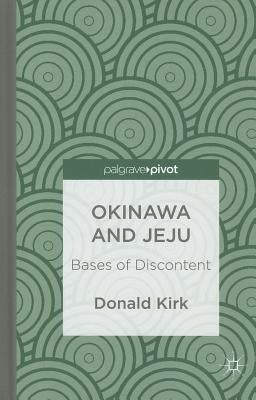 Okinawa and Jeju: Bases of Discontent by Kirk, D.