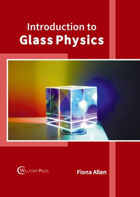 Introduction to Glass Physics by Allen, Fiona