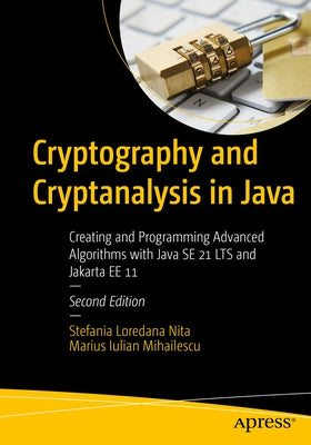 Cryptography and Cryptanalysis in Java: Creating and Programming Advanced Algorithms with Java Se 21 Lts and Jakarta Ee 11 by Nita, Stefania Loredana