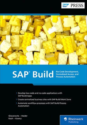 SAP Build: No-Code Development, Centralized Access, and Process Automation by Glavanovits, Rene