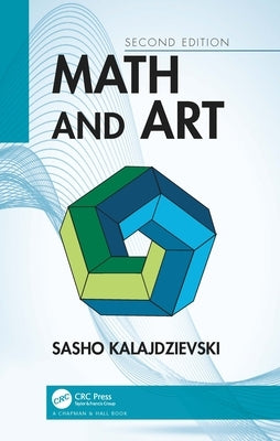 Math and Art: An Introduction to Visual Mathematics by Kalajdzievski, Sasho