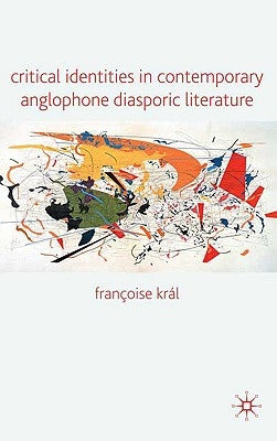 Critical Identities in Contemporary Anglophone Diasporic Literature by Loparo, Kenneth A.