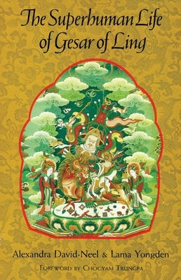 The Superhuman Life of Gesar of Ling by David-Neel, Alexandra