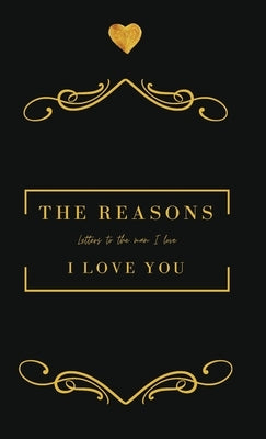 The Reasons I love you. Letters To The Man I Love: Letters To The Man I Love by Oreta, Achieng