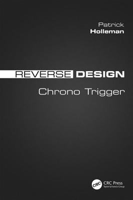 Reverse Design: Chrono Trigger by Holleman, Patrick