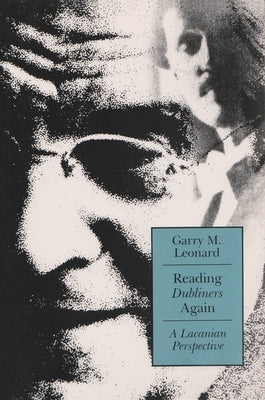 Reading Dubliners Again: A Lacanian Perspective by Leonard, Garry M.