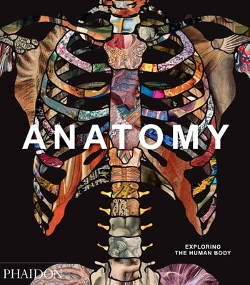 Anatomy: Exploring the Human Body by Phaidon Editors, Phaidon