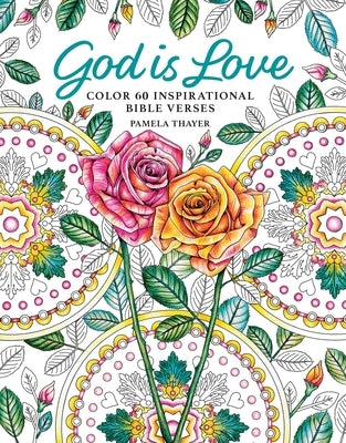 God Is Love: Color 60 Inspirational Bible Verses by Thayer, Pamela